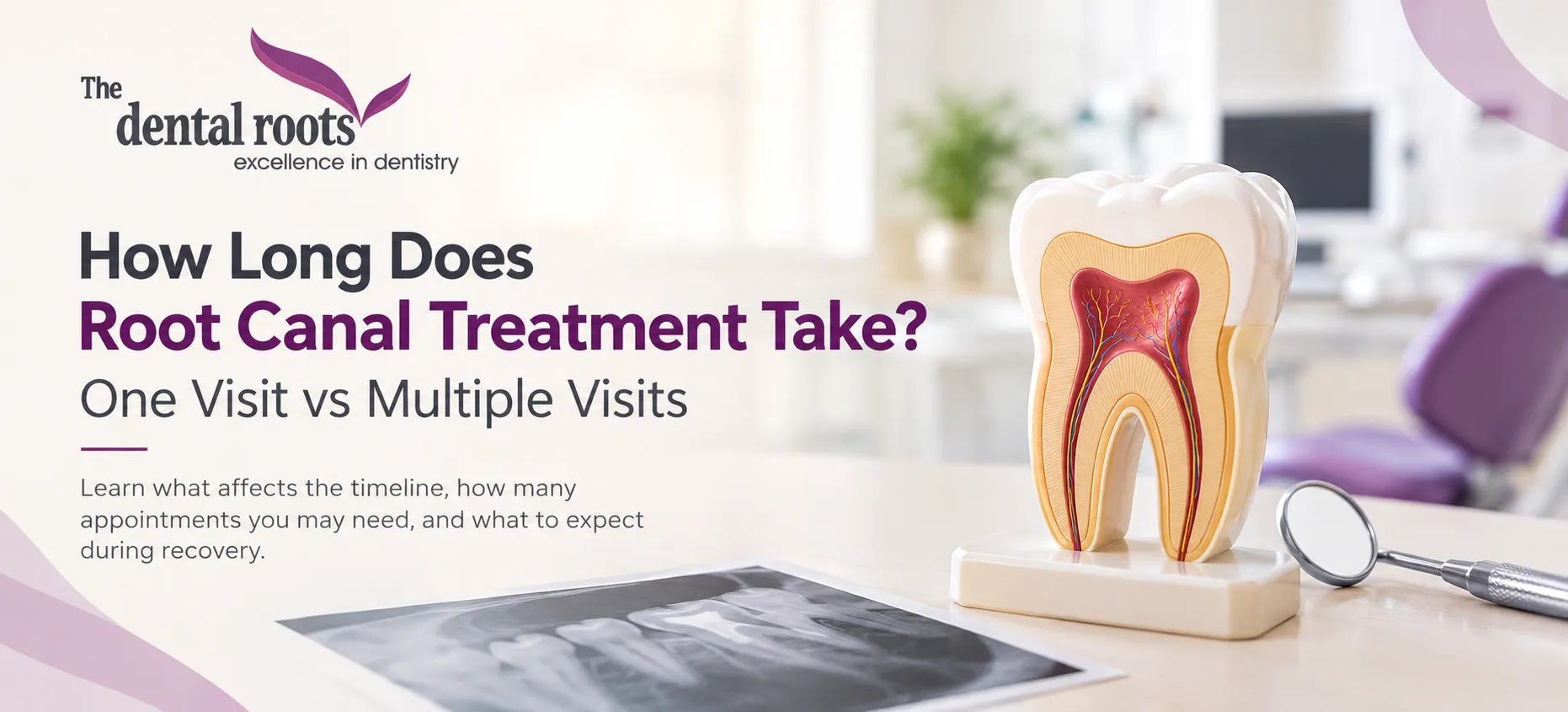 How Long Does Root Canal Treatment Take? One Visit vs Multiple Visits