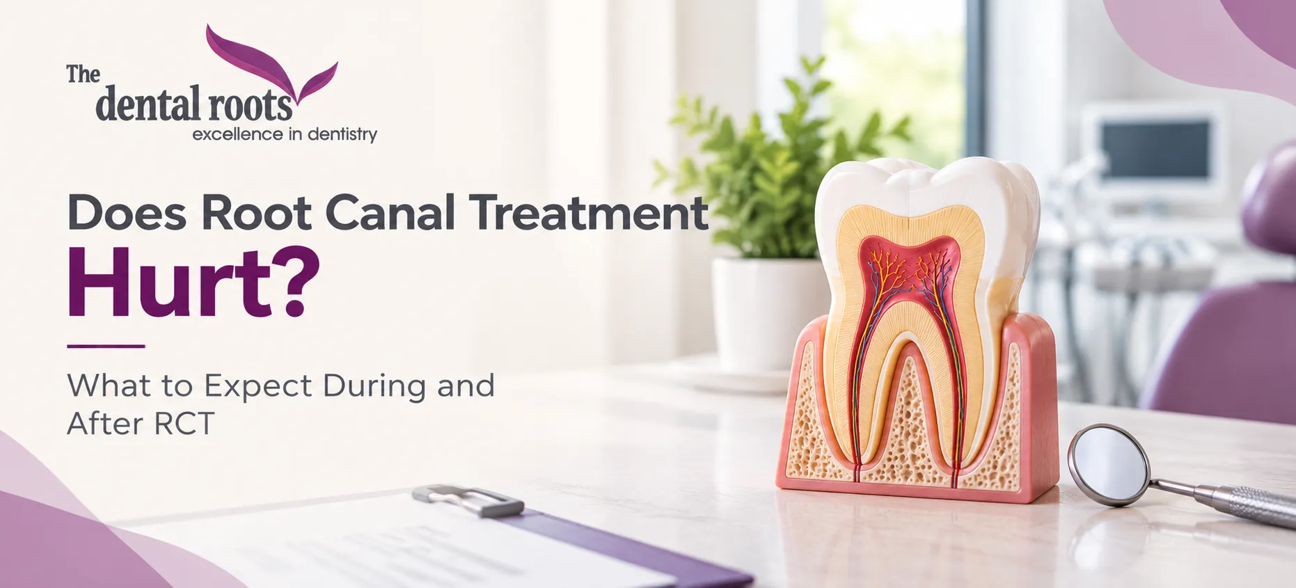 Does Root Canal Treatment Hurt? What to Expect During and After RCT
